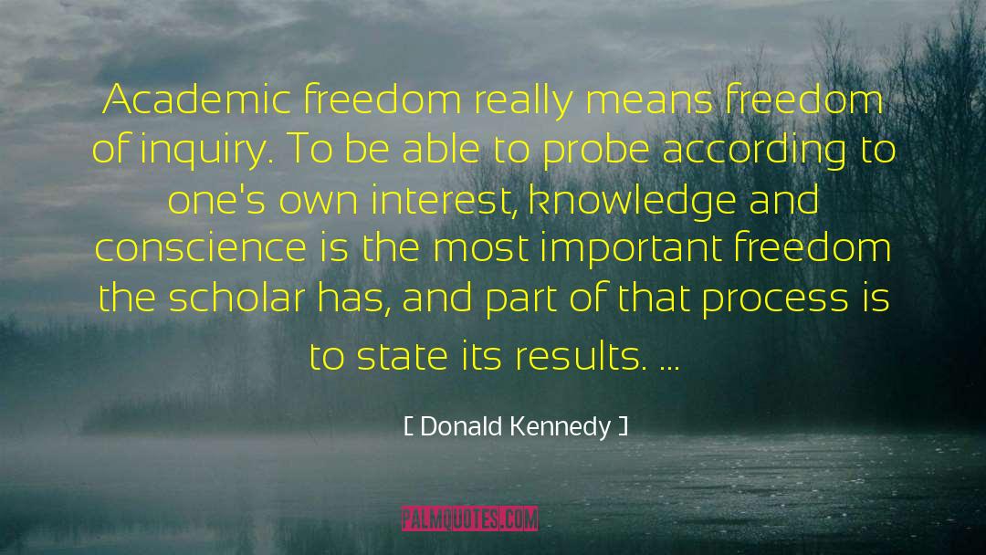 Donald Kennedy Quotes: Academic freedom really means freedom