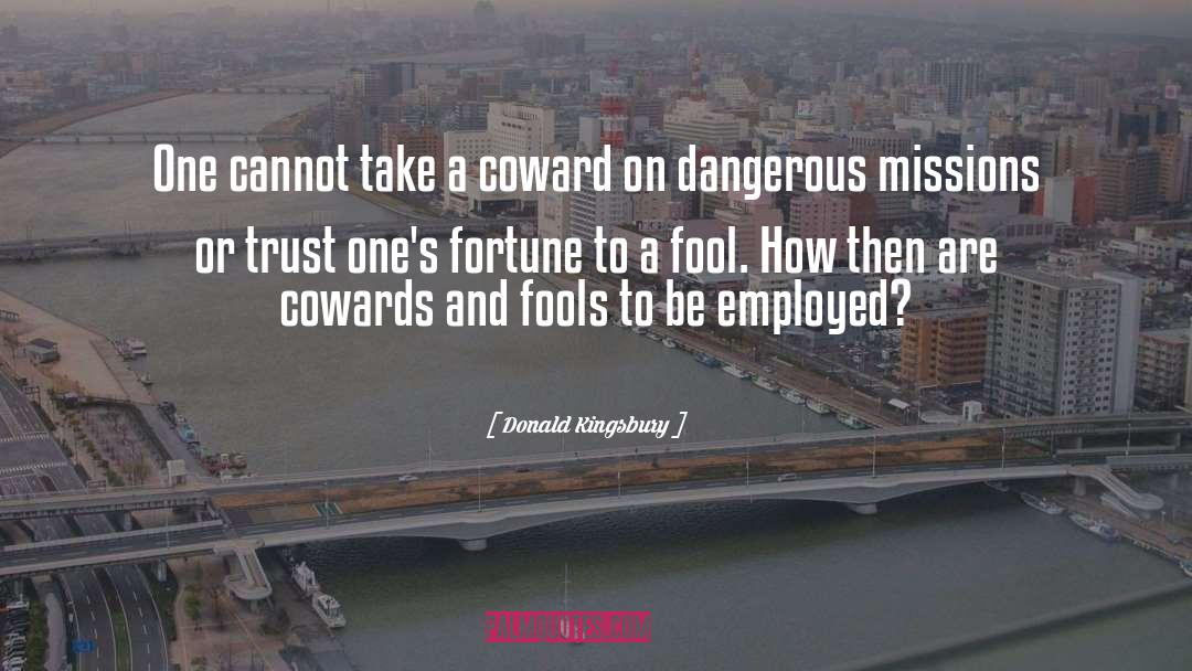 Donald Kingsbury Quotes: One cannot take a coward