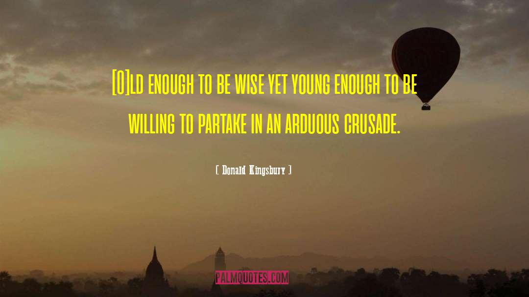 Donald Kingsbury Quotes: [O]ld enough to be wise