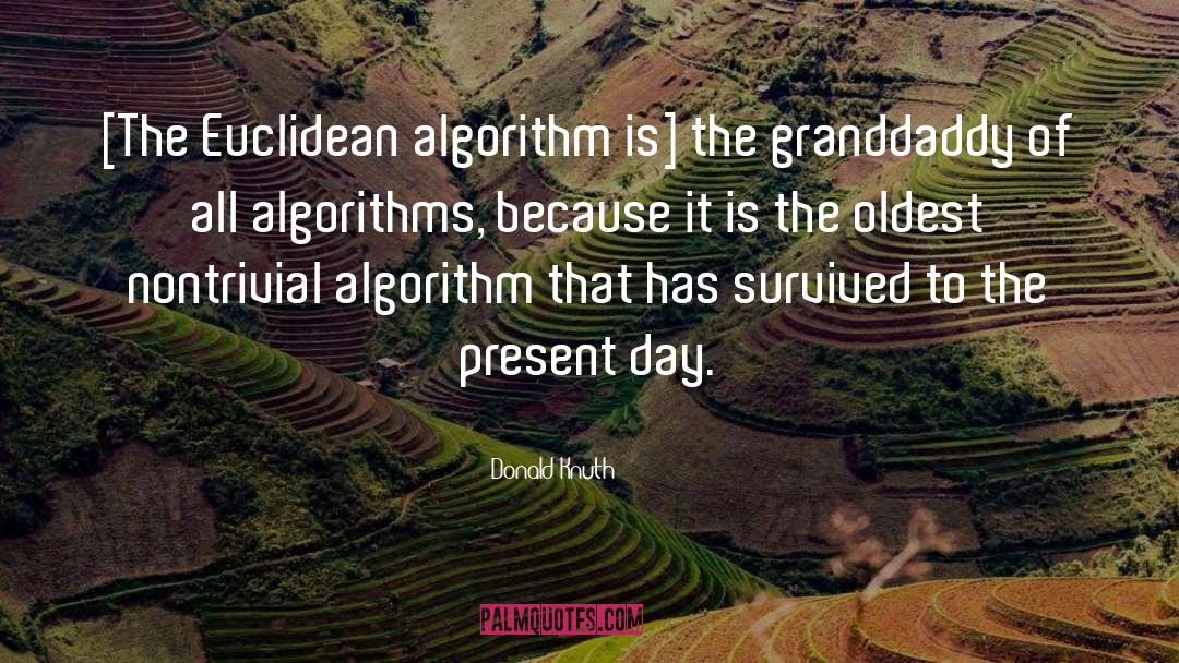 Donald Knuth Quotes: [The Euclidean algorithm is] the
