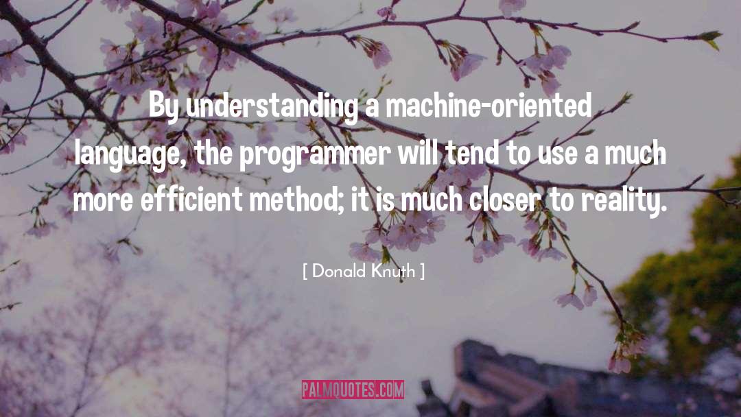 Donald Knuth Quotes: By understanding a machine-oriented language,