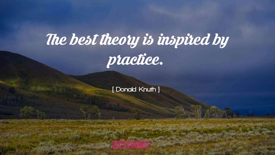 Donald Knuth Quotes: The best theory is inspired