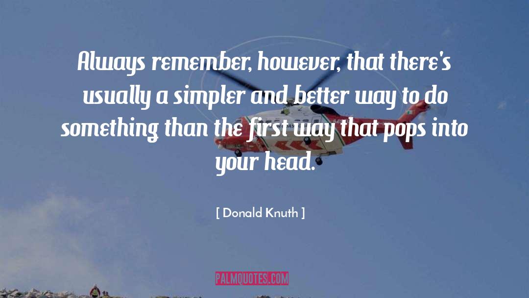 Donald Knuth Quotes: Always remember, however, that there's