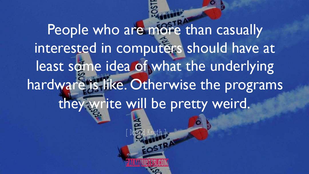 Donald Knuth Quotes: People who are more than