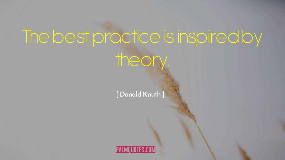 Donald Knuth Quotes: The best practice is inspired