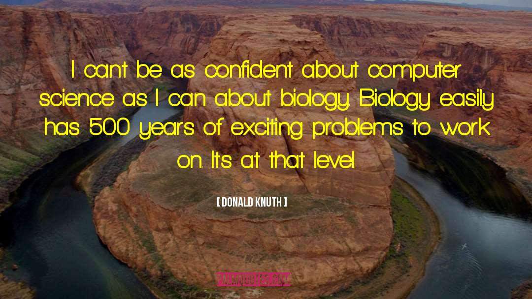 Donald Knuth Quotes: I can't be as confident