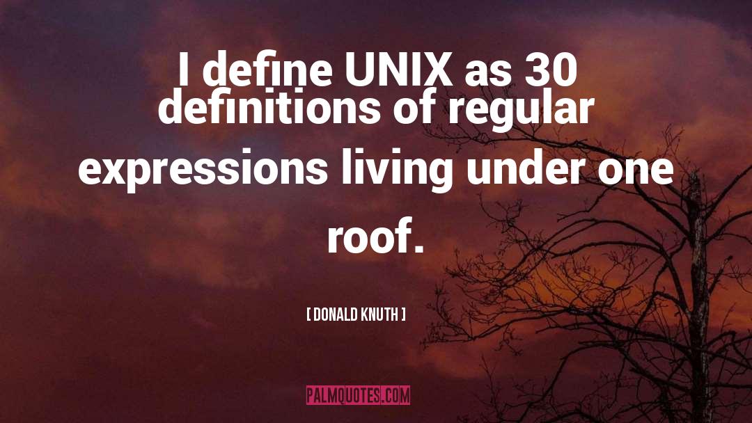Donald Knuth Quotes: I define UNIX as 30