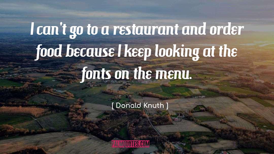 Donald Knuth Quotes: I can't go to a