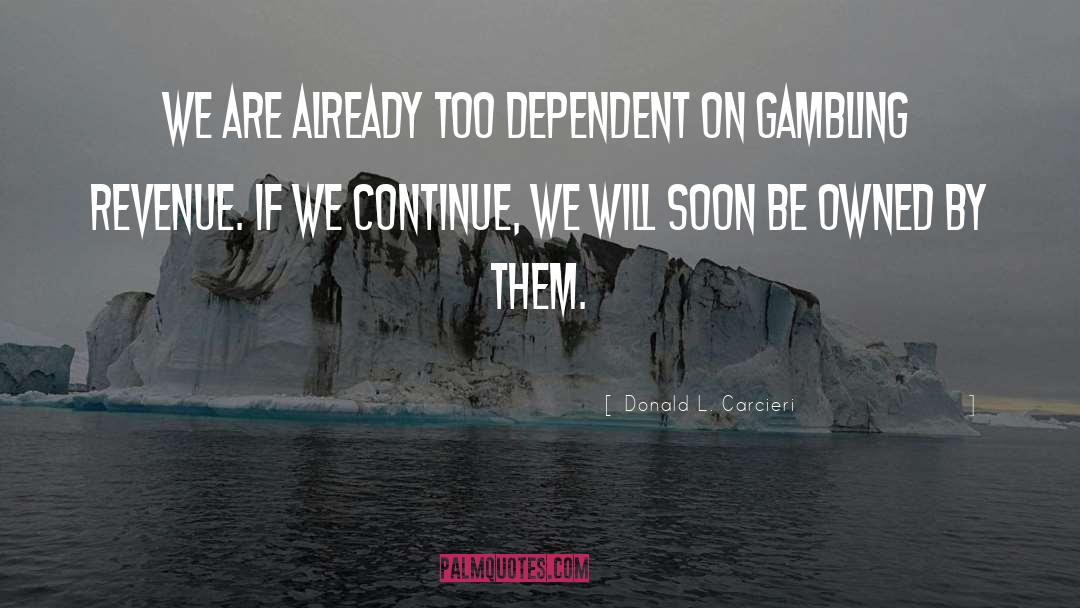 Donald L. Carcieri Quotes: We are already too dependent