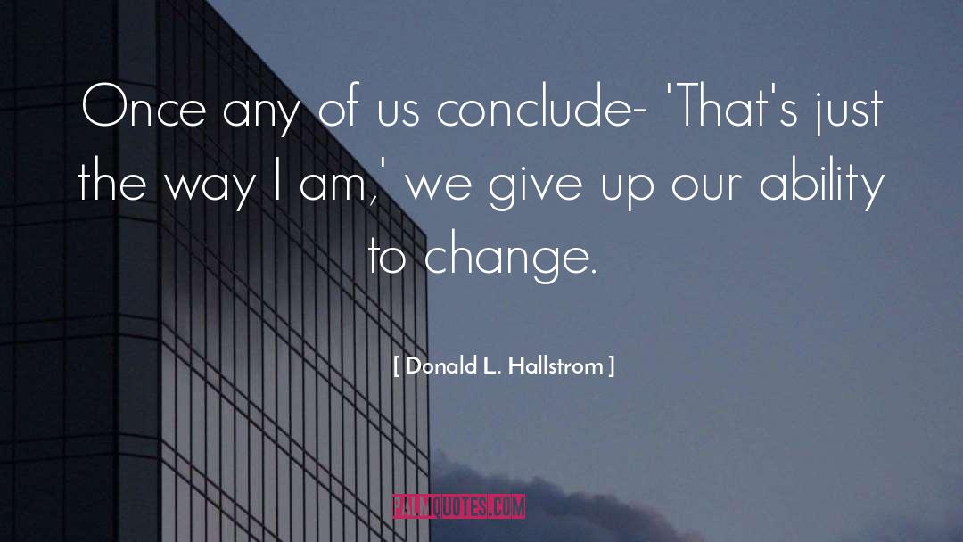 Donald L. Hallstrom Quotes: Once any of us conclude-