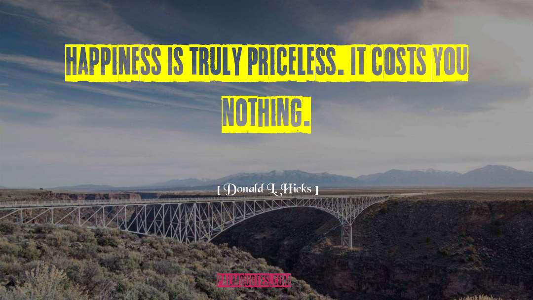 Donald L. Hicks Quotes: Happiness is truly priceless. It