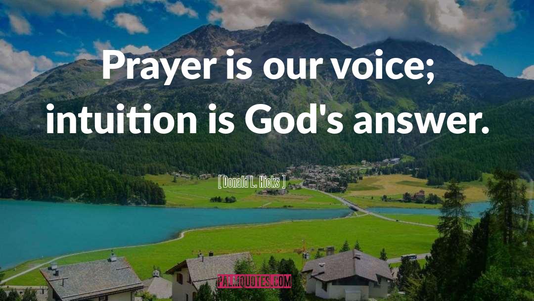 Donald L. Hicks Quotes: Prayer is our voice; intuition