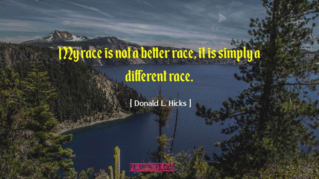 Donald L. Hicks Quotes: My race is not a