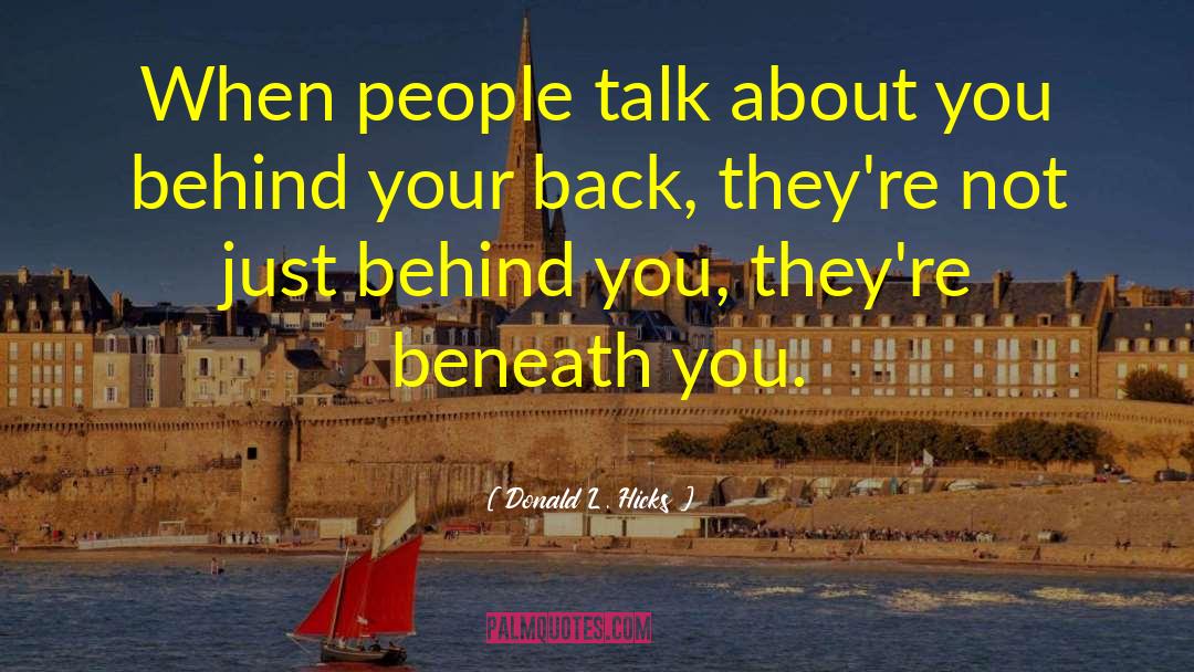 Donald L. Hicks Quotes: When people talk about you