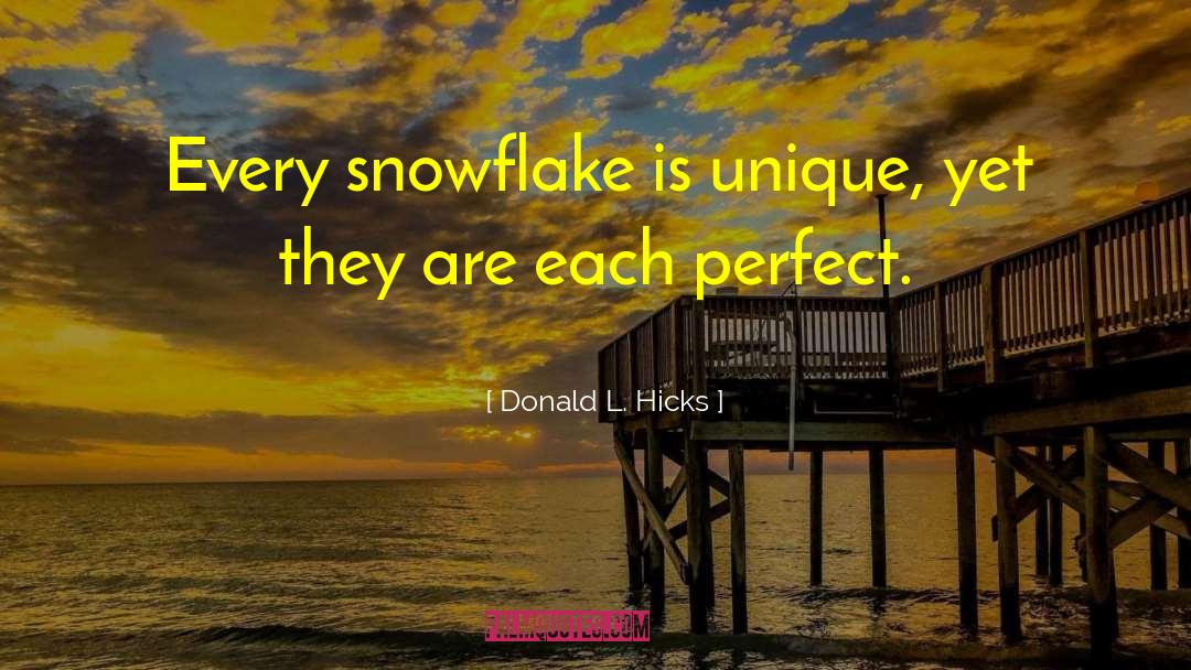 Donald L. Hicks Quotes: Every snowflake is unique, yet