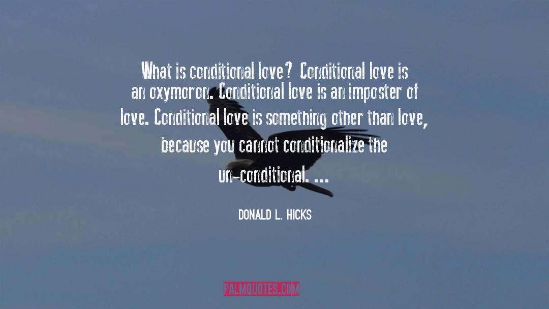 Donald L. Hicks Quotes: What is conditional love?<br /><br