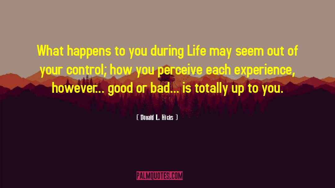 Donald L. Hicks Quotes: What happens to you during