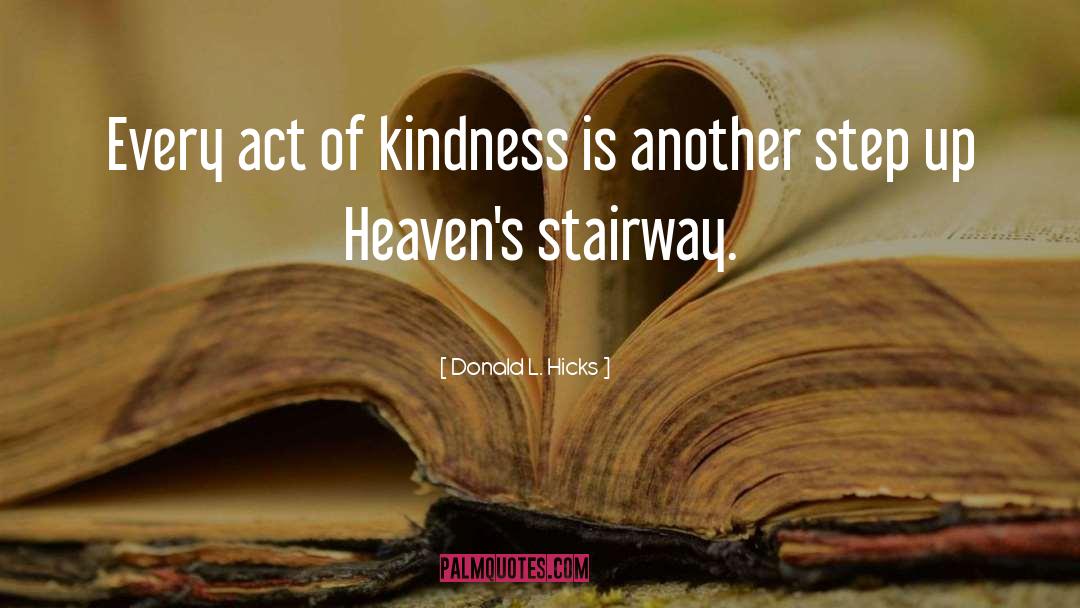 Donald L. Hicks Quotes: Every act of kindness is