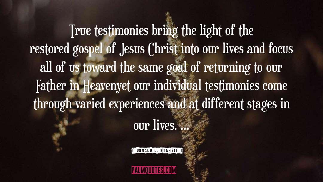 Donald L. Staheli Quotes: True testimonies bring the light