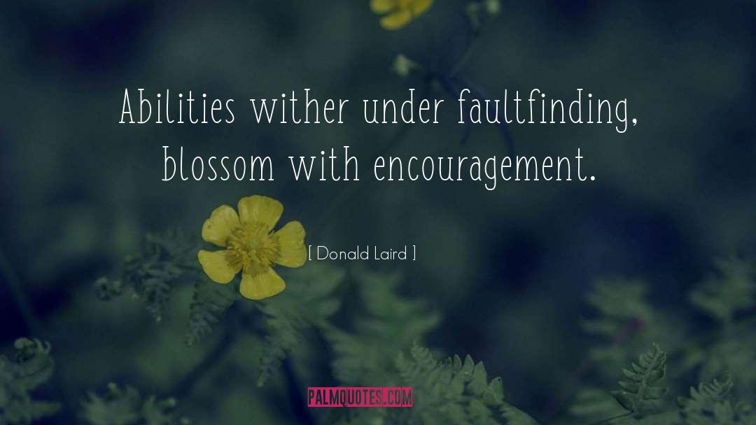 Donald Laird Quotes: Abilities wither under faultfinding, blossom