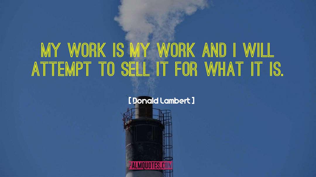 Donald Lambert Quotes: My work is my work