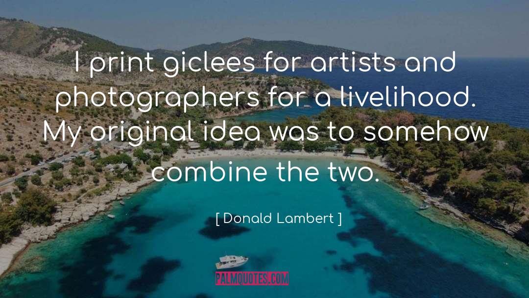 Donald Lambert Quotes: I print giclees for artists
