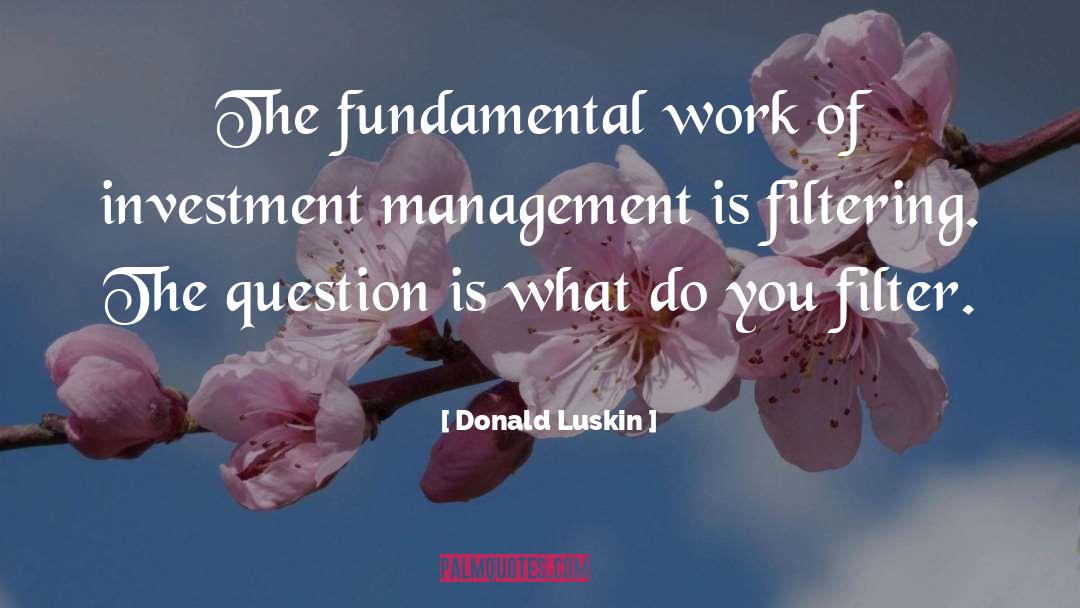 Donald Luskin Quotes: The fundamental work of investment