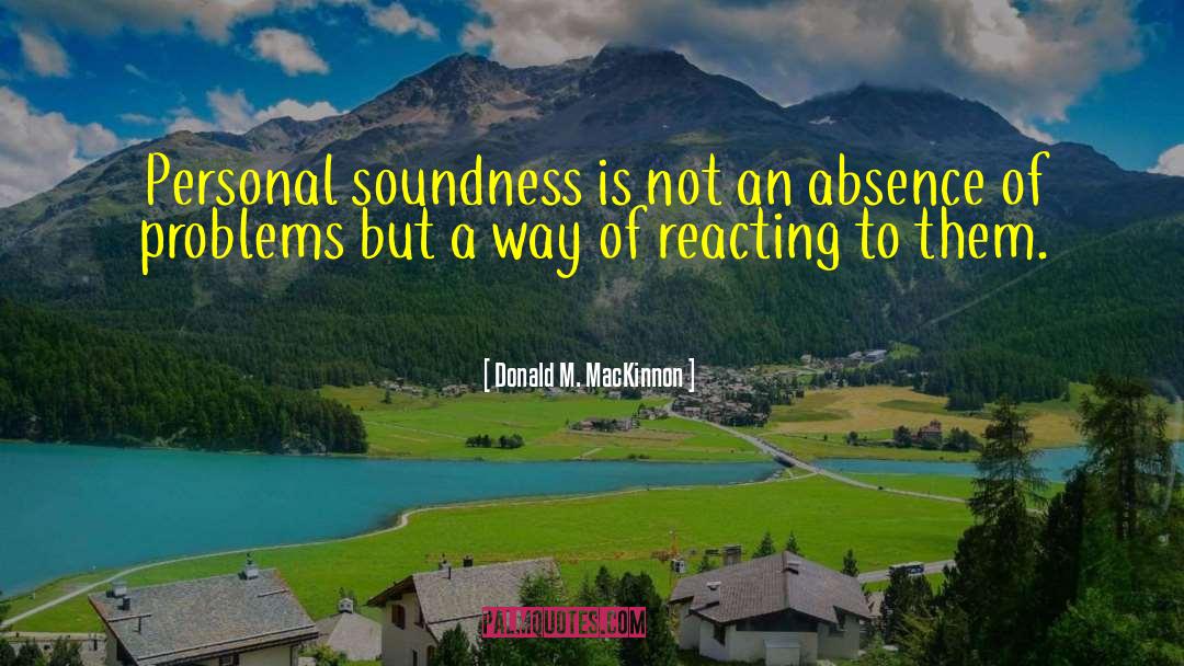 Donald M. MacKinnon Quotes: Personal soundness is not an