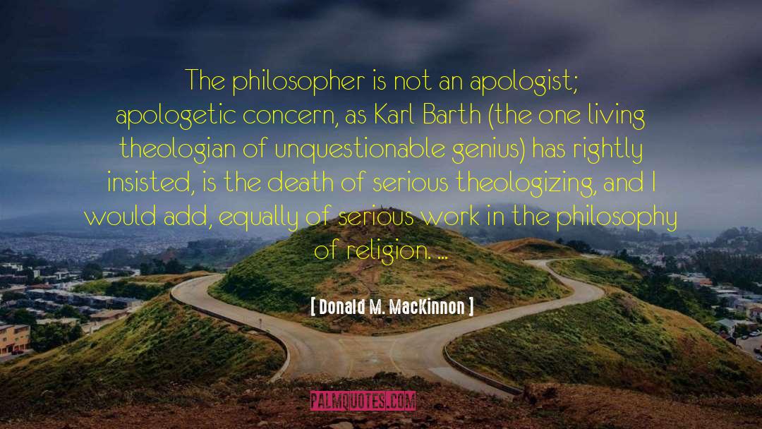 Donald M. MacKinnon Quotes: The philosopher is not an
