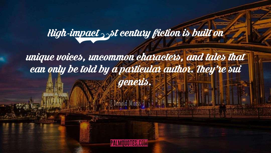Donald Maass Quotes: High-impact 21st century fiction is