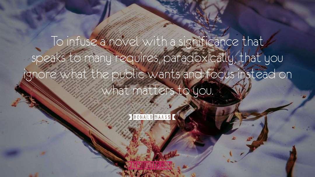 Donald Maass Quotes: To infuse a novel with