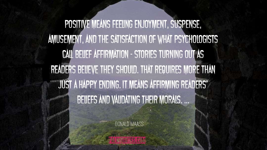 Donald Maass Quotes: Positive means feeling enjoyment, suspense,