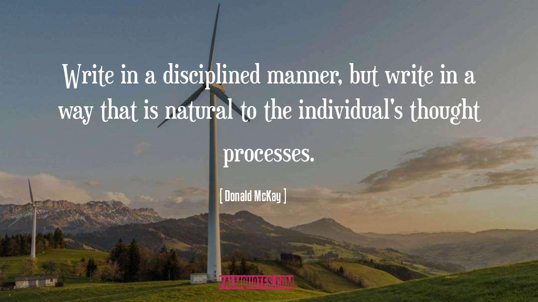 Donald McKay Quotes: Write in a disciplined manner,