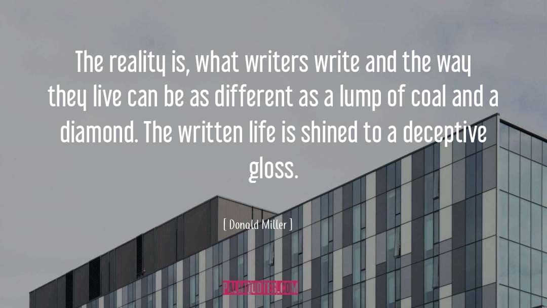 Donald Miller Quotes: The reality is, what writers