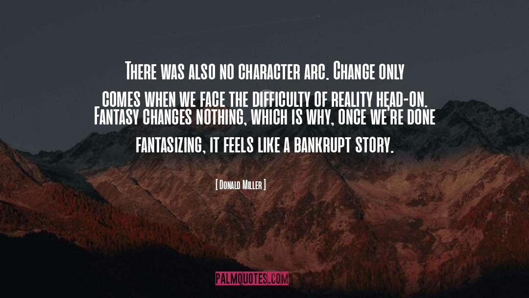 Donald Miller Quotes: There was also no character