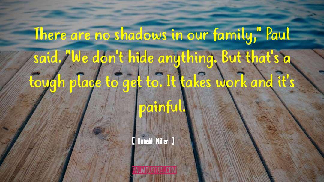 Donald Miller Quotes: There are no shadows in