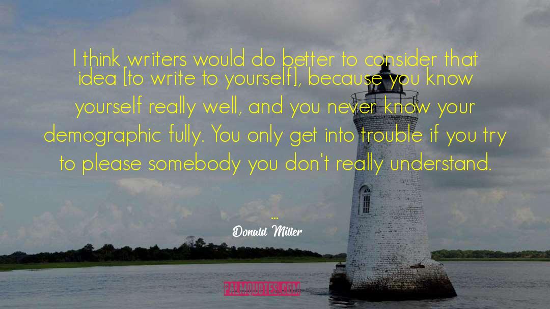 Donald Miller Quotes: I think writers would do