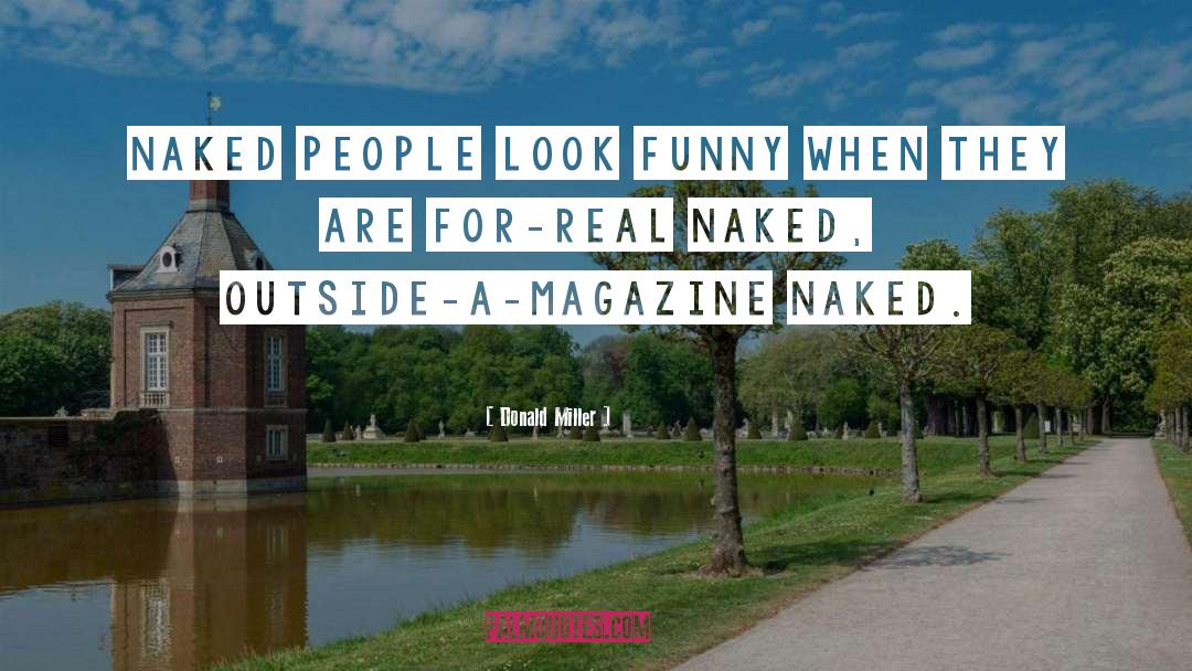 Donald Miller Quotes: Naked people look funny when