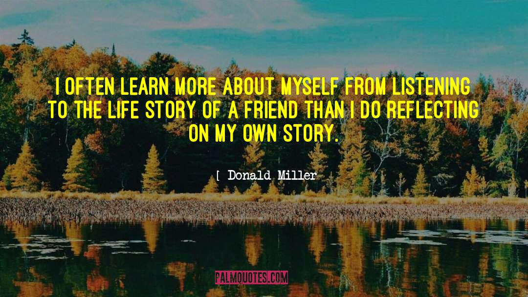 Donald Miller Quotes: I often learn more about