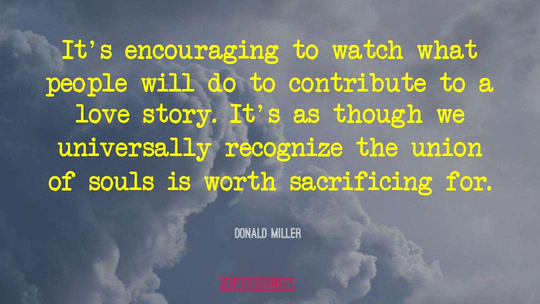 Donald Miller Quotes: It's encouraging to watch what