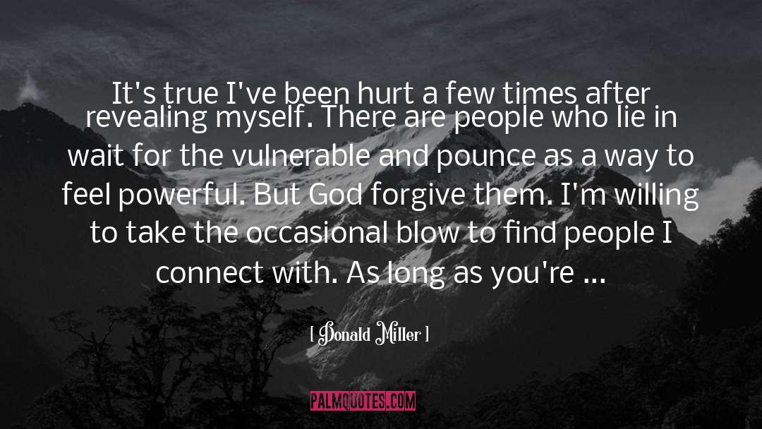 Donald Miller Quotes: It's true I've been hurt