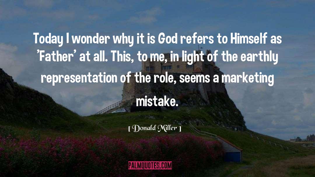 Donald Miller Quotes: Today I wonder why it