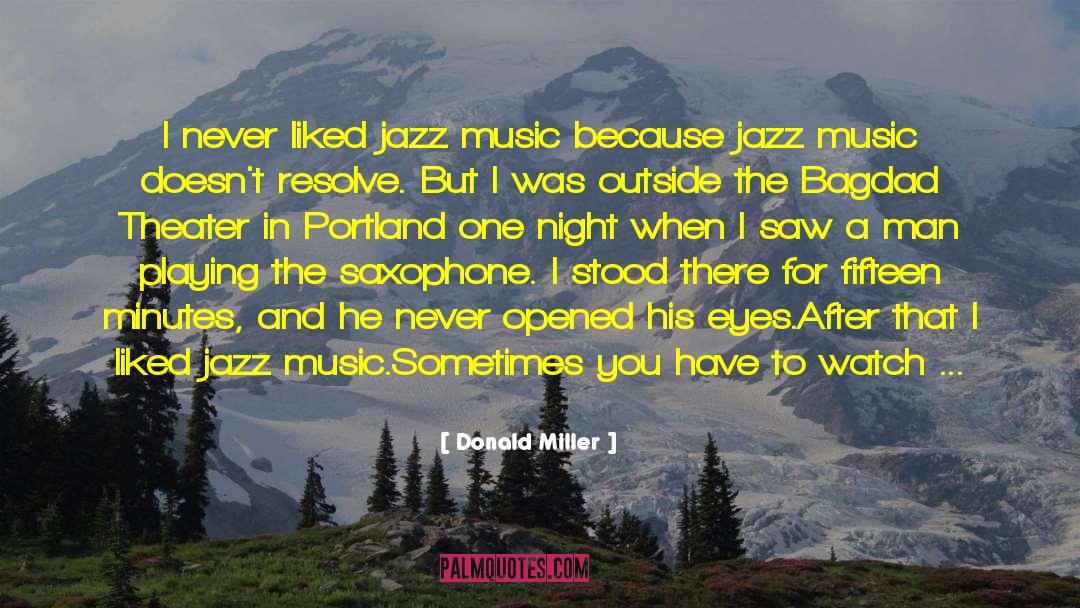 Donald Miller Quotes: I never liked jazz music