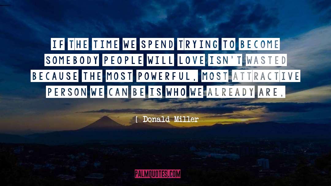 Donald Miller Quotes: If the time we spend