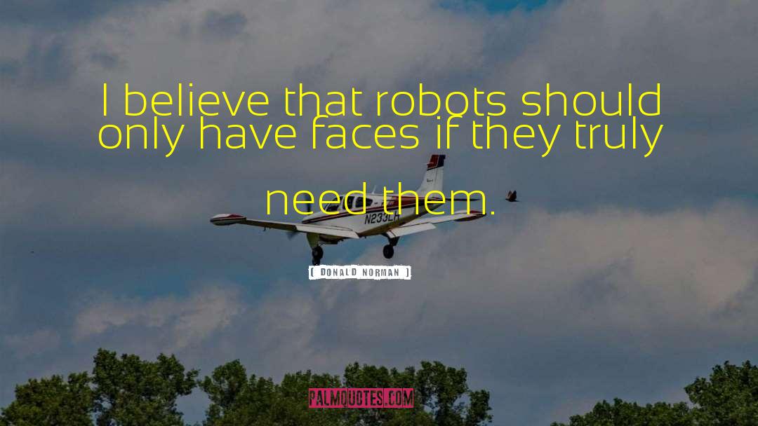 Donald Norman Quotes: I believe that robots should