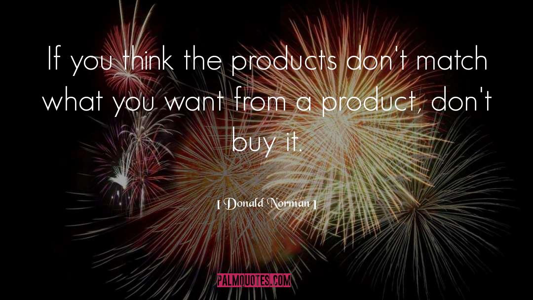 Donald Norman Quotes: If you think the products