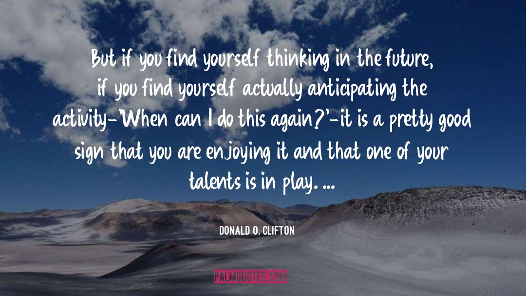 Donald O. Clifton Quotes: But if you find yourself