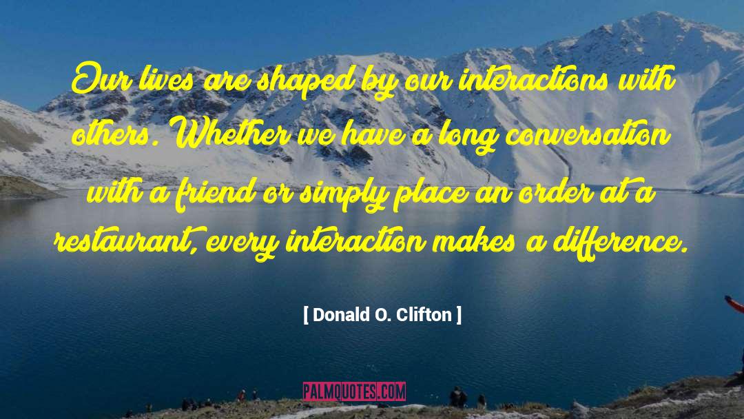 Donald O. Clifton Quotes: Our lives are shaped by