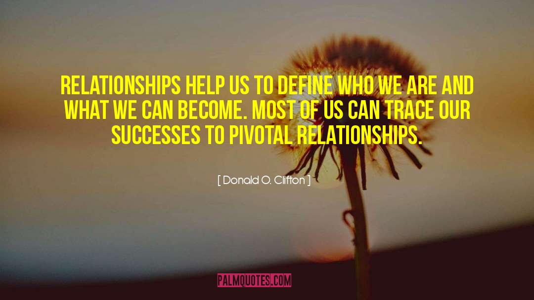 Donald O. Clifton Quotes: Relationships help us to define