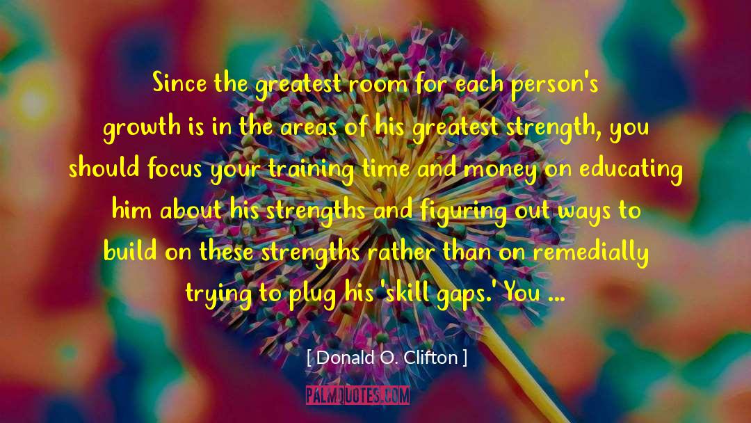 Donald O. Clifton Quotes: Since the greatest room for